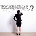 Questions You Should Ask Your Contractor Before Hiring Them